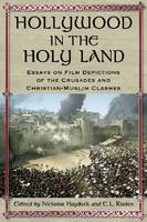 Hollywood in the Holy Land: Essays on Film Depictions of the Crusades and Christian-Muslim Clashes