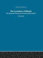 Leviathan of Wealth, The: The Sutherland fortune in the industrial revolution