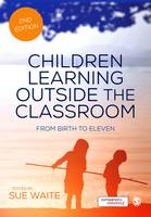 Children Learning Outside the Classroom: From Birth to Eleven