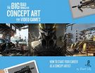  Big Bad World of Concept Art for Video Games: How to Start Your Career as a...