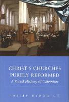 Christs Churches Purely Reformed: A Social History of Calvinism