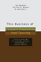  This Business of Concert Promotion and Touring: A Practical Guide to Creating, Selling, Organizing, and Staging...