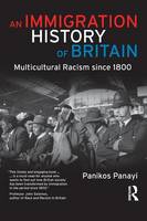 Immigration History of Britain, An: Multicultural Racism since 1800