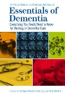 Essentials of Dementia: Everything You Really Need to Know for Working in Dementia Care
