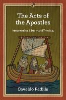 Acts of the Apostles, The: Interpretation, History And Theology