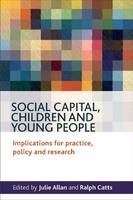 Social Capital, Children and Young People: Implications for Practice, Policy and Research