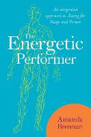 The Energetic Performer: An Integrated Approach to Acting for Stage and Screen (ePub eBook)