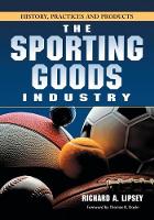 Sporting Goods Industry, The: History, Practices and Products
