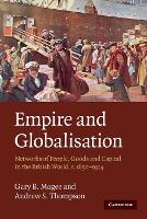 Empire and Globalisation: Networks of People, Goods and Capital in the British World, c.18501914