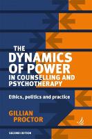 Dynamics of Power in Counselling and Psychotherapy, The: Ethics, Politics and Practice