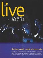 Live Sound Manual, The: Getting Great Sound at Every Gig