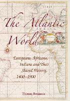 Atlantic World, The: Europeans, Africans, Indians and their Shared History, 14001900