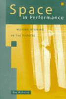 Space in Performance: Making Meaning in the Theatre