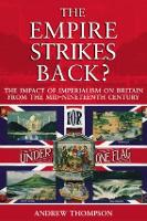 Empire Strikes Back?, The: The Impact of Imperialism on Britain from the Mid-Nineteenth Century