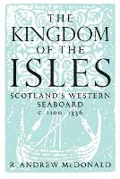 Kingdom of the Isles, The: Scotland's Western Seaboard c.1100-1336