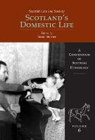 Scottish Life and Society Volume 6: Scotland's Domestic Life