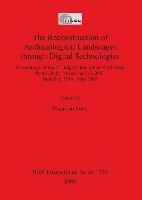 Reconstruction of Archaeological Landscapes Through Digital Technologies, The: Proceedings of the 2nd Italy-United States Workshop. Rome, Italy, November 3-5, 2003, Berkeley, USA, May 2005