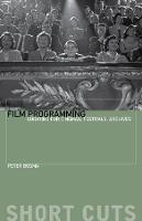 Film Programming: Curating for Cinemas, Festivals, Archives