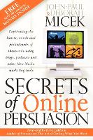 Secrets of Online Persuasion: Captivating the Hearts, Minds and Pocketbooks of Thousands Using Blogs, Podcasts and Other New Media Marketing Tools