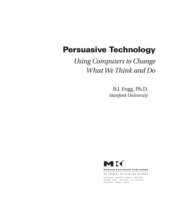 Persuasive Technology: Using Computers to Change What We Think and Do (PDF eBook)